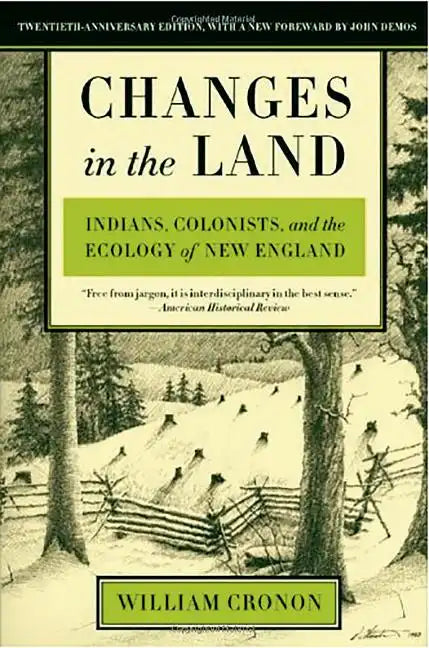 Changes in the Land: Indians, Colonists, and the Ecology of New England - Paperback