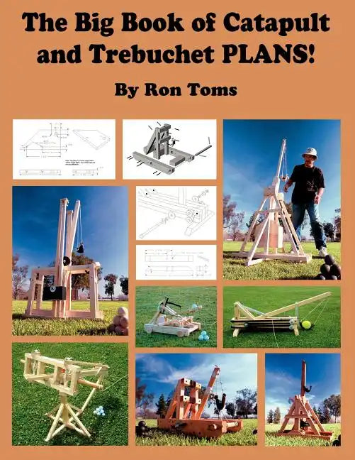 The Big Book of Catapult and Trebuchet Plans! - Paperback