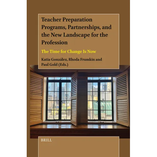 Teacher Preparation Programs, Partnerships, and the New Landscape for the Profession: The Time for Change Is Now - Hardcover