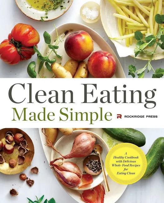 Clean Eating Made Simple: A Healthy Cookbook with Delicious Whole-Food Recipes for Eating Clean - Paperback