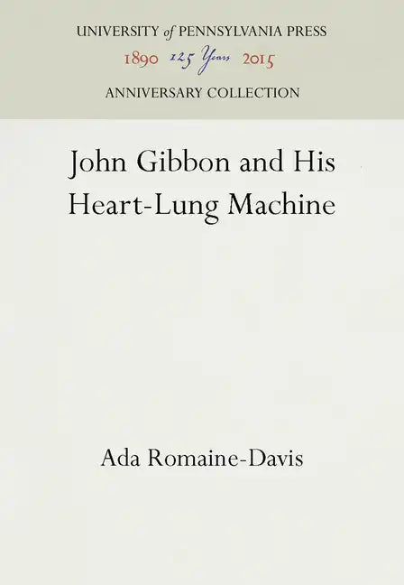 John Gibbon and His Heart-Lung Machine - Hardcover