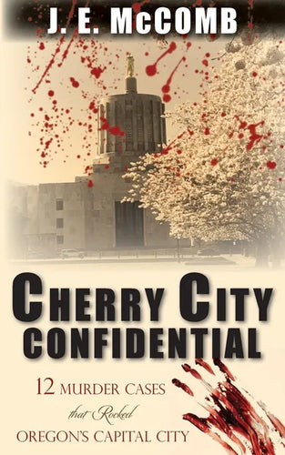 Cherry City Confidential: 12 Murder Cases that Rocked Oregon's Capital City - Paperback