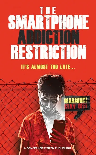 The Smartphone Addiction Restriction: It's Almost Too Late... - Paperback