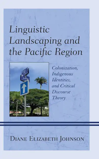 Linguistic Landscaping and the Pacific Region: Colonization, Indigenous Identities, and Critical Discourse Theory - Paperback