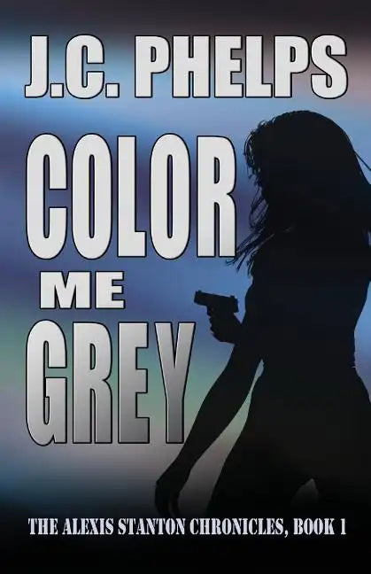 Color Me Grey: Book One of the Alexis Stanton Chronicles - Paperback