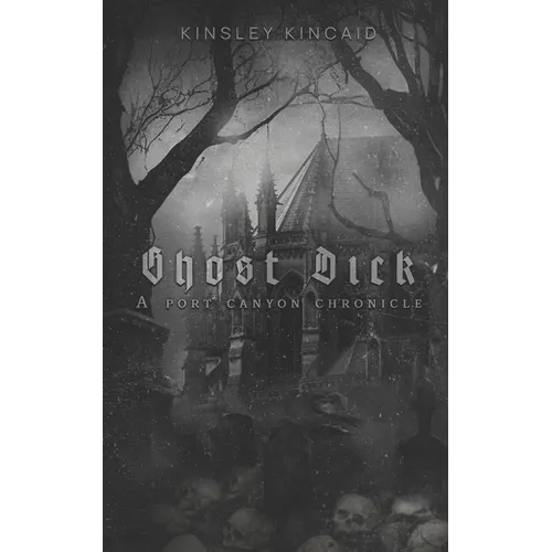 Ghost Dick; A Port Canyon Chronicle - Paperback