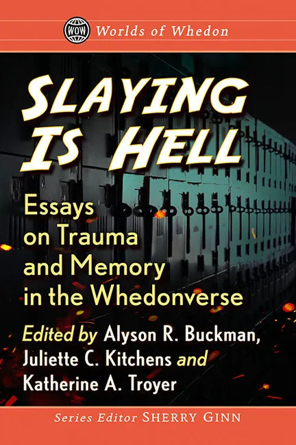 Slaying Is Hell: Essays on Trauma and Memory in the Whedonverse - Paperback