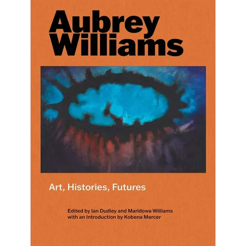 Aubrey Williams: Art, Histories, Futures - Hardcover