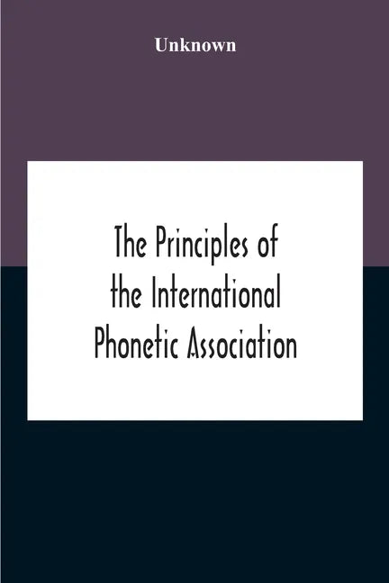 The Principles Of The International Phonetic Association - Paperback