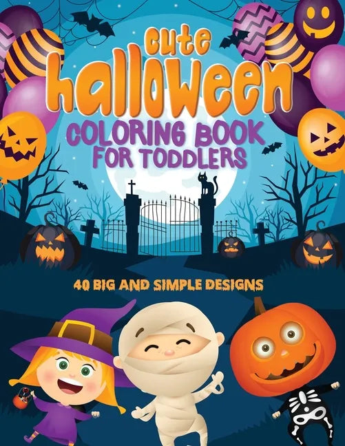 Cute Halloween Coloring Book For Toddlers: 40 Big & Simple Designs, Witches, Candy, Pumpkins, Mummies and More! Ages 2-4, 8.5 x 11 Inches (21.59 x 27. - Paperback