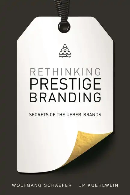 Rethinking Prestige Branding: Secrets of the Ueber-Brands - Paperback
