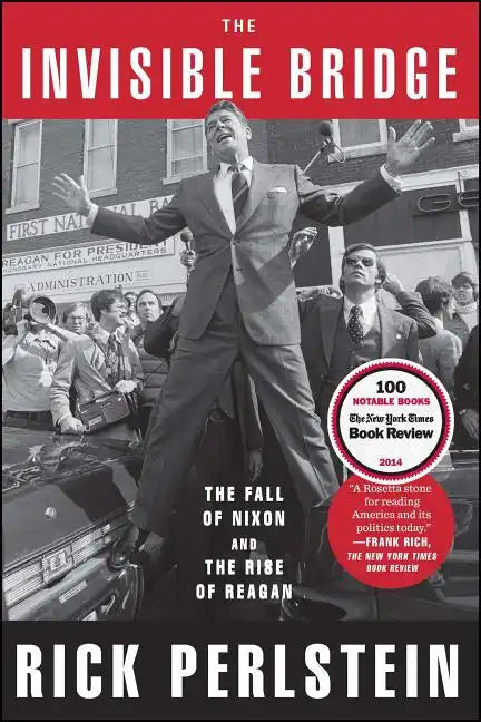 The Invisible Bridge: The Fall of Nixon and the Rise of Reagan - Paperback