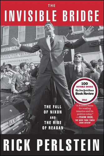 The Invisible Bridge: The Fall of Nixon and the Rise of Reagan - Paperback