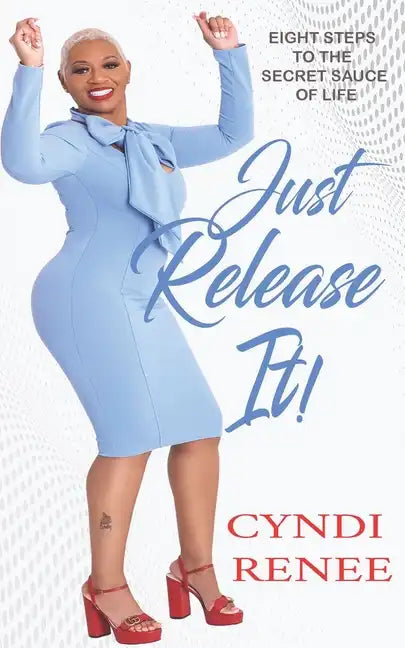 Just Release It: Eight Steps to the Secret Sauce of Life - Paperback