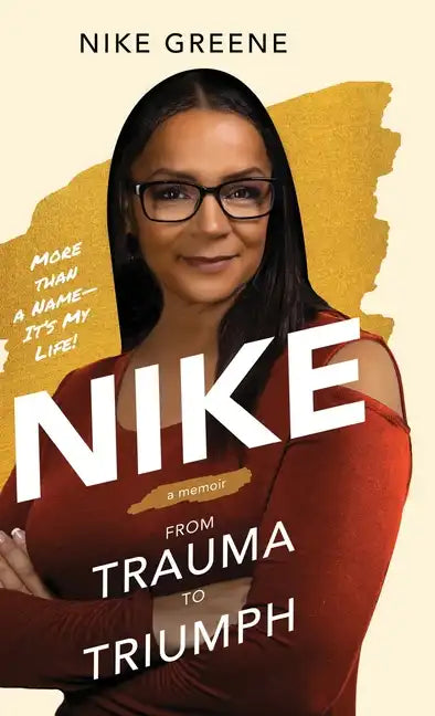Nike, More Than a Name It's My Life: From Trauma to Triumph - Hardcover