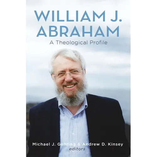 William J. Abraham: A Theological Profile - Hardcover