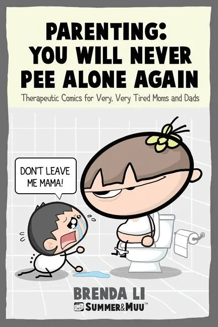 Parenting - You Will Never Pee Alone Again: Therapeutic Comics For Very, Very Tired Moms and Dads (Summer and Muu Collection) - Paperback