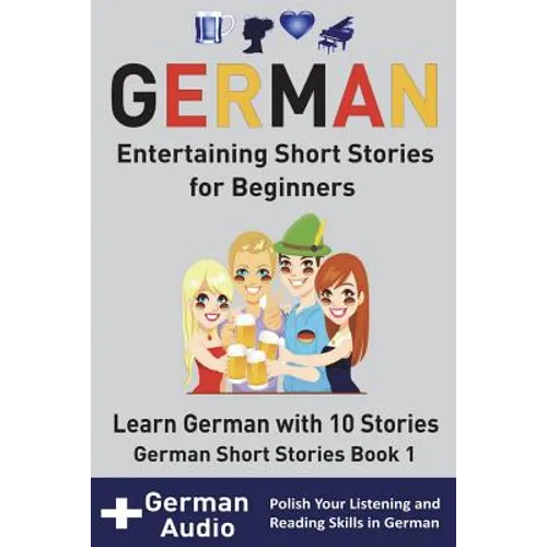 German: Entertaining Short Stories for Beginners: Learn German With 10 Short Stories German Short Stories Book 1 + Audio - Paperback