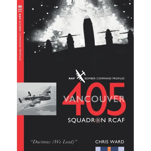 405 (Vancouver) Squadron RCAF: RAF Bomber Command Squadron Profiles - Paperback