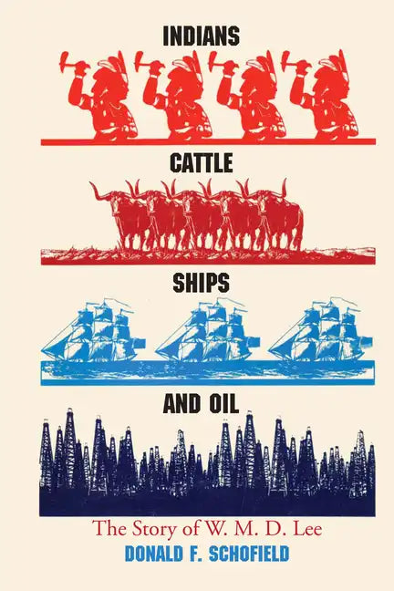 Indians, Cattle, Ships, and Oil: The Story of W. M. D. Lee - Paperback