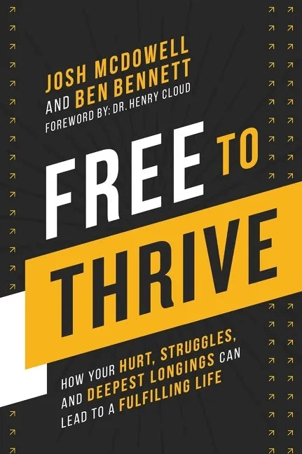 Free to Thrive: How Your Hurt, Struggles, and Deepest Longings Can Lead to a Fulfilling Life - Hardcover