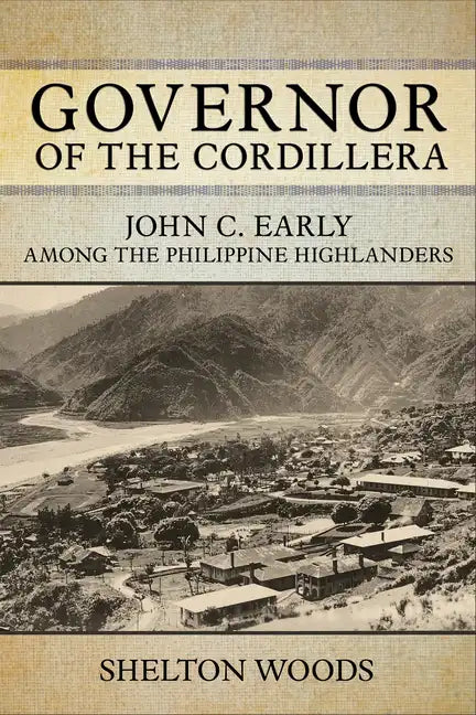 Governor of the Cordillera: John C. Early Among the Philippine Highlanders - Paperback
