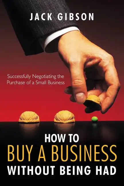 How to Buy a Business Without Being Had: Successfully Negotiating the Purchase of a Small Business - Paperback