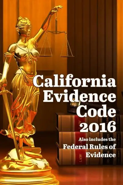 California Evidence Code 2016 - Paperback