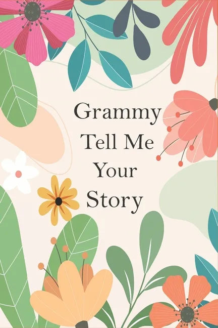 Grammy Tell Me Your Story: A Guided Questions Journal For Your Grandmother To Record Her Precious Memories And Life Experiences - Paperback