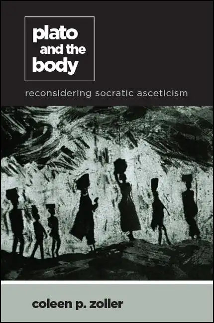 Plato and the Body: Reconsidering Socratic Asceticism - Paperback