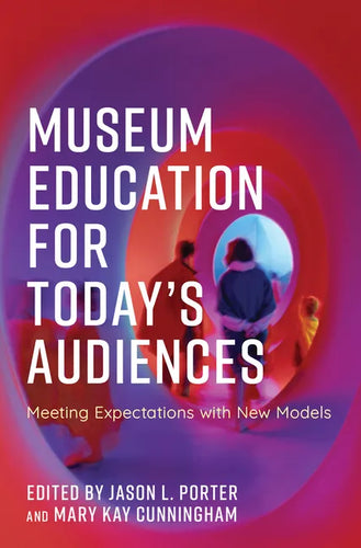 Museum Education for Today's Audiences: Meeting Expectations with New Models - Paperback