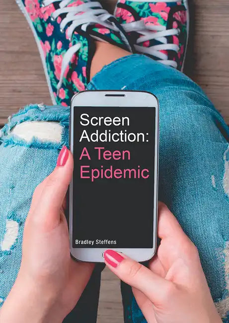 Screen Addiction: A Teen Epidemic - Hardcover