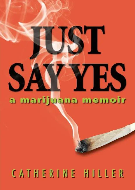 Just Say Yes: A Marijuana Memoir - Paperback