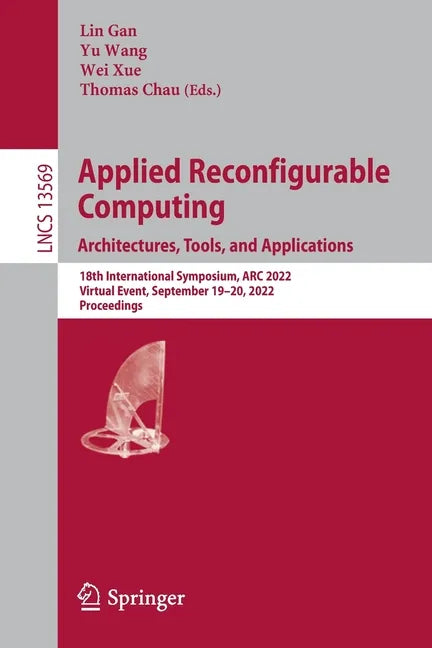 Applied Reconfigurable Computing. Architectures, Tools, and Applications: 18th International Symposium, ARC 2022, Virtual Event, September 19-20, 2022 - Paperback