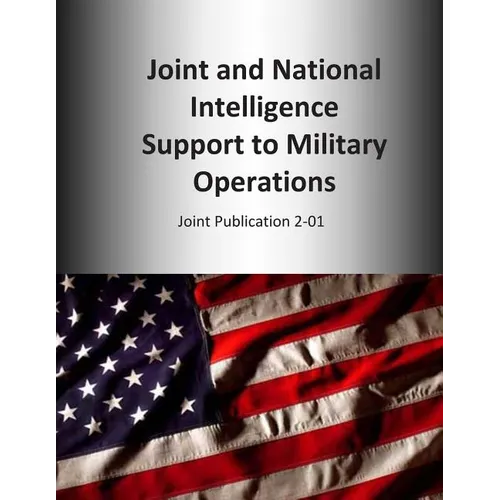 Joint and National Intelligence Support to Military Operations: Joint Publication 2-01 - Paperback