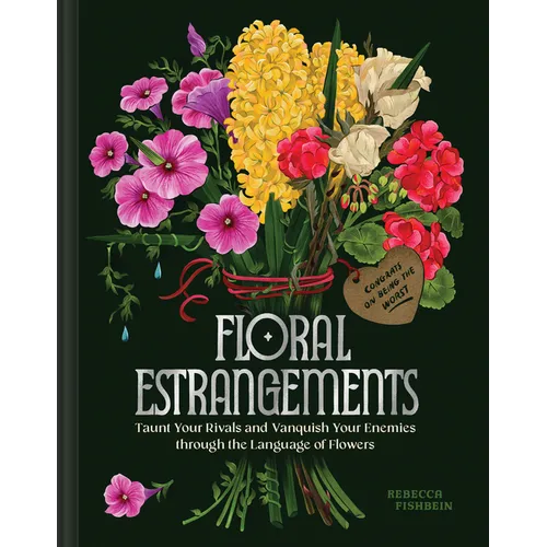 Floral Estrangements: Taunt Your Rivals & Vanquish Your Enemies Through the Language of Flowers - Hardcover