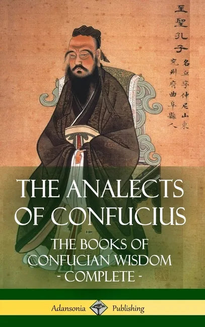 The Analects of Confucius: The Books of Confucian Wisdom - Complete (Hardcover) - Hardcover