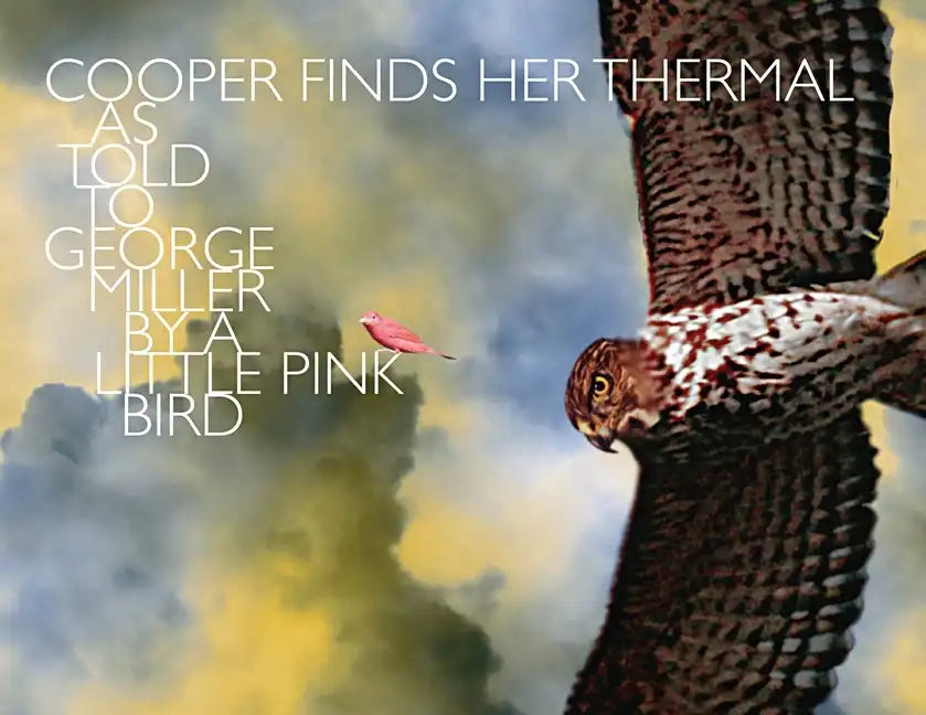 Cooper Finds Her Thermal: As Told to George Miller by a Little Pink Bird - Paperback