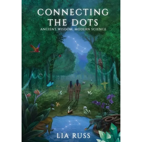 Connecting the Dots: Ancient Wisdom, Modern Science - Hardcover