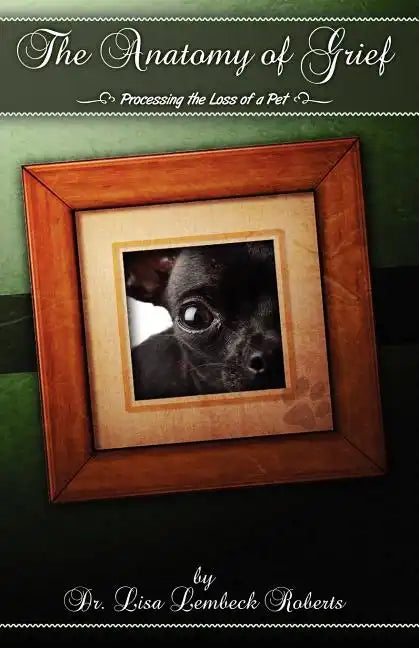 The Anatomy of Grief: Processing the Loss of a Pet - Paperback