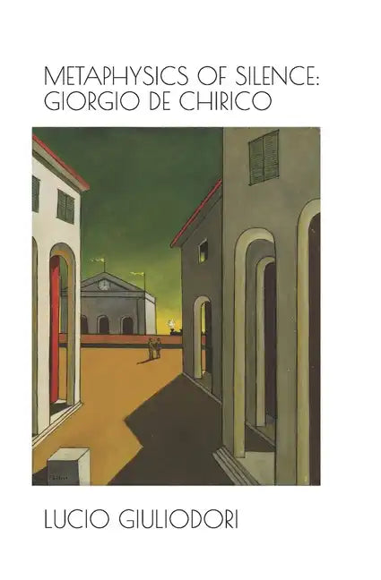Metaphysics of silence: Giorgio De Chirico. - Paperback