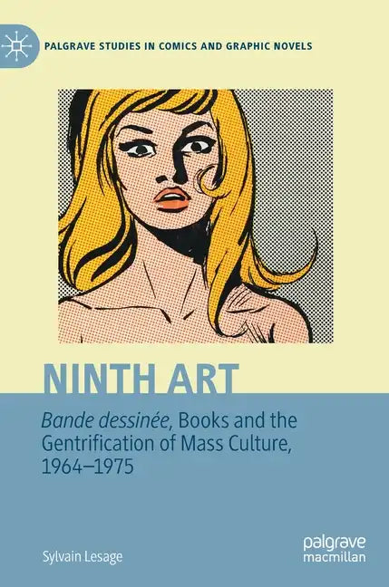 Ninth Art. Bande Dessinée, Books and the Gentrification of Mass Culture, 1964-1975 - Hardcover