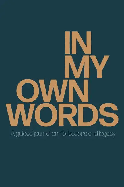 In My Own Words: A guided journal on life, lessons and legacy - Paperback