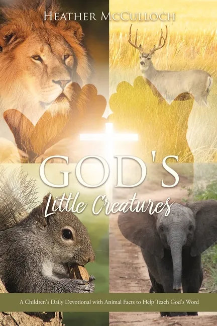 God's Little Creatures: A Children's Daily Devotional with Animal Facts to Help Teach God's Word - Paperback