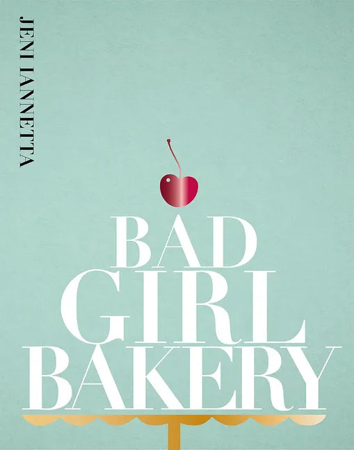Bad Girl Bakery: The Cookbook - Hardcover