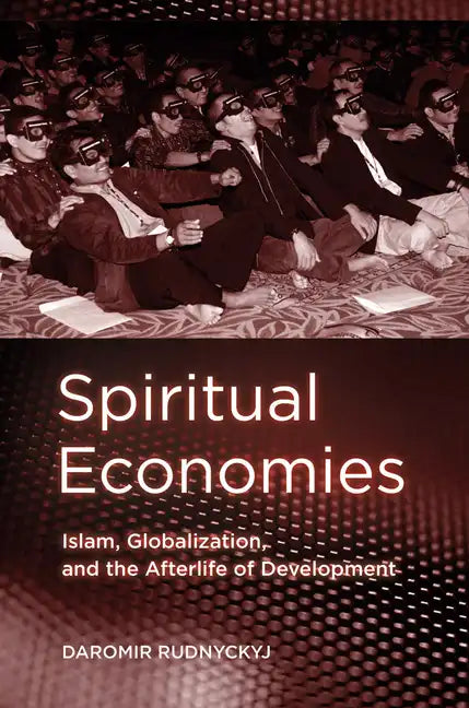 Spiritual Economies: Islam, Globalization, and the Afterlife of Development - Paperback