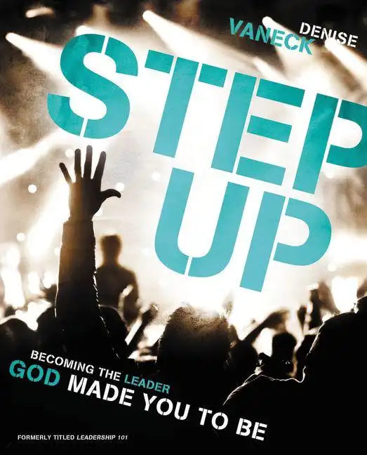Step Up: Becoming the Leader God Made You to Be - Paperback
