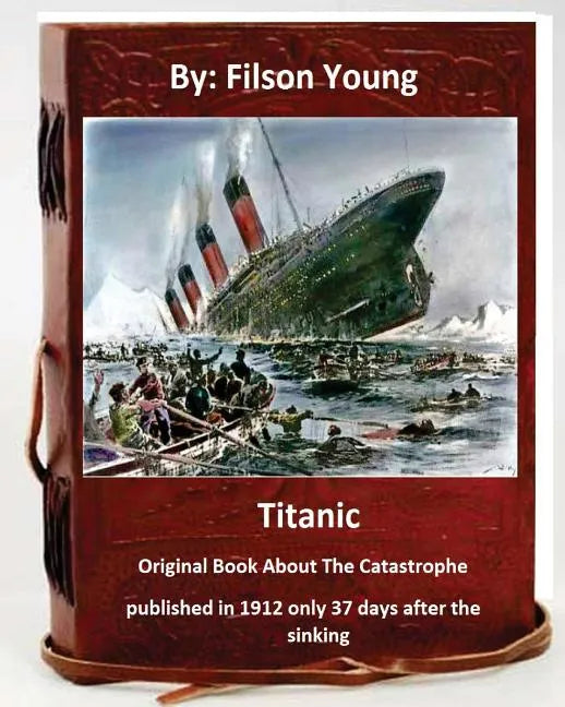 Titanic.Original Book About The Catastrophe published in 1912 only 37 days after the sinking. - Paperback