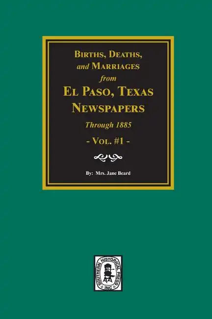 Births, Deaths and Marriages from El Paso Newspapers Through 1885 - Paperback