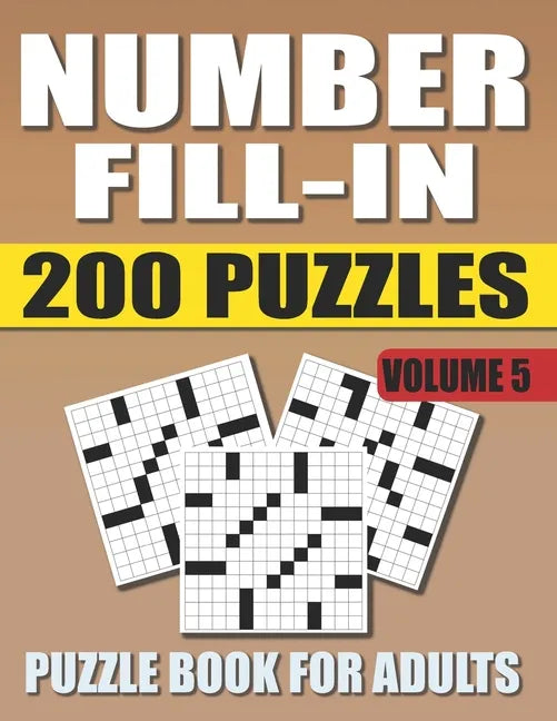 Number Fill In Puzzle Book For Adults (Volume 5): 200 Number Fill-Ins Puzzles And 12,000+ Numbers To Fill (Number Fill-In Puzzle Books for Adults) - Paperback